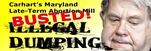 Illegal Dumping Uncovered at Carhart’s Maryland Late-term Abortion Clinic