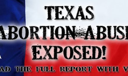 Special Report: Widespread Abortion Abuses In Texas Exposed