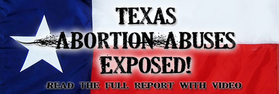 Special Report: Widespread Abortion Abuses In Texas Exposed