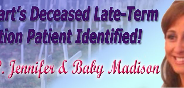 Carhart’s Deceased Late-Term Abortion Patient Identified