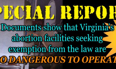 Special Report: Why Virginia’s Appallingly Substandard Abortion Facilities Must Not Be Excepted from the Law