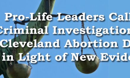 Pro-Life Leaders Call for Criminal Investigation into Cleveland Abortion Death in Light of New Evidence