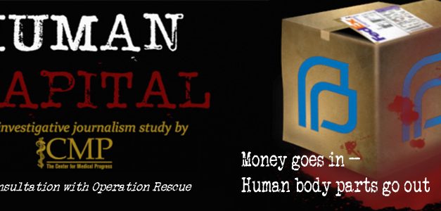 Money Goes In, Aborted Baby Parts Go Out: Planned Parenthood’s Illegal Secret Human Tissue Trade