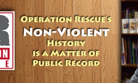 Operation Rescue’s Non-Violent History is a Matter of Public Record