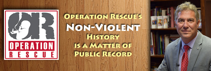 Operation Rescue’s Non-Violent History is a Matter of Public Record