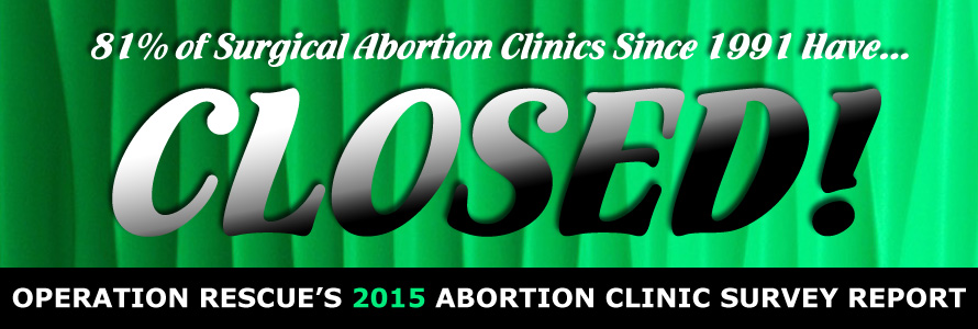 Special Report: 2015 Abortion Clinic Survey Reveals 81% of Abortion Clinics Closed Since 1991