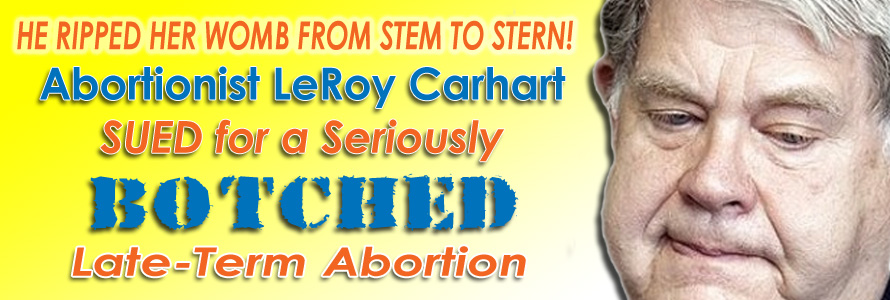 Abortionist LeRoy Carhart Sued for a Seriously Botched Late-Term Abortion