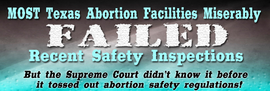 Supreme Court Didn’t Know: 16 of 17 Texas Abortion Facilities Miserably FAILED Health Inspections