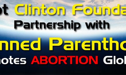 Corrupt Clinton Foundation’s Partnership with Planned Parenthood Promotes Abortion Around the Globe