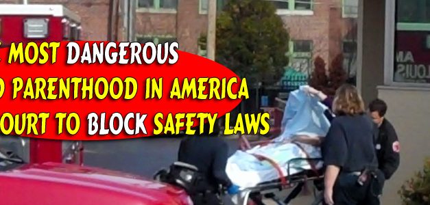 Most Dangerous Planned Parenthood in America Wants Court to Block Safety Laws
