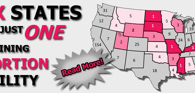 Roe v. Wade Fade:  Six States Have Only One Remaining Abortion Facility