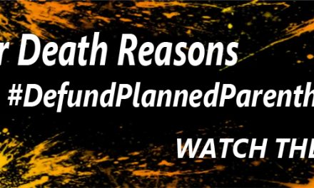 Watch:  Life or Death Reasons to Defund Planned Parenthood
