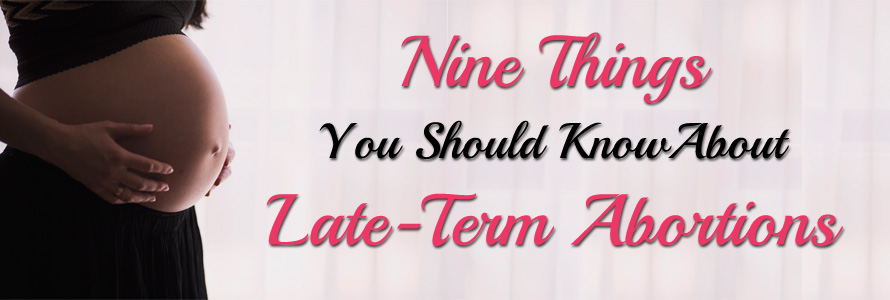 Nine Things You Should Know About Late-Term Abortions
