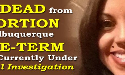 Woman DEAD from Abortion at Late-Term Facility Currently Under Criminal Investigation