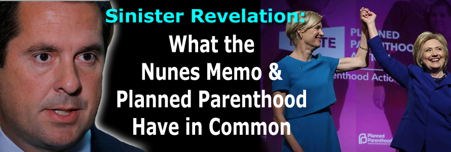 Sinister Revelation: What the Nunes Memo and Planned Parenthood Have in Common