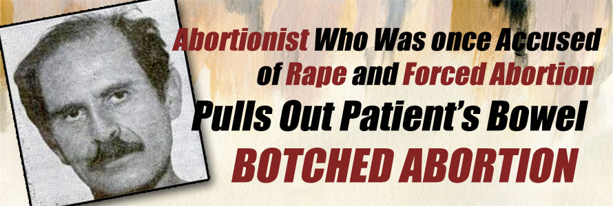 Abortionist Who Was Accused of Rape and Forced Abortion Fails to Report Horrific Botched Abortion