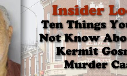 Insider Look: Ten Things You May Not Know About the Kermit Gosnell Murder Case