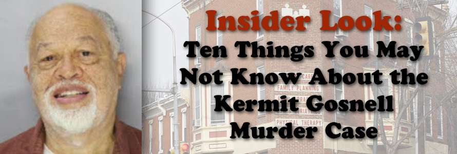 Insider Look: Ten Things You May Not Know About the Kermit Gosnell Murder Case