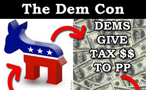 The Dem Con: Tax Money Flows from Planned Parenthood into Dem Campaign Coffers