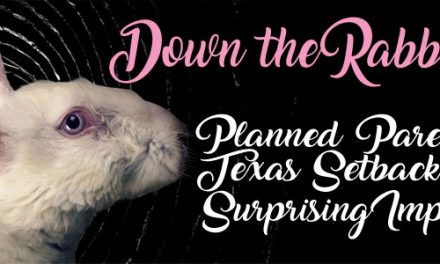 Down the Rabbit Hole:  Planned Parenthood’s Texas Setback and Its Surprising Implications