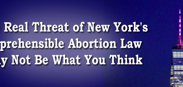 The Real Threat of New York’s Reprehensible Abortion Law May Not Be What You Think