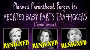 Why Is Planned Parenthood Purging its Baby Parts Traffickers?