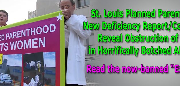 St. Louis Planned Parenthood’s New Deficiency Report/Court Docs, Reveal Obstruction of Truth in Horrifically Botched Abortions