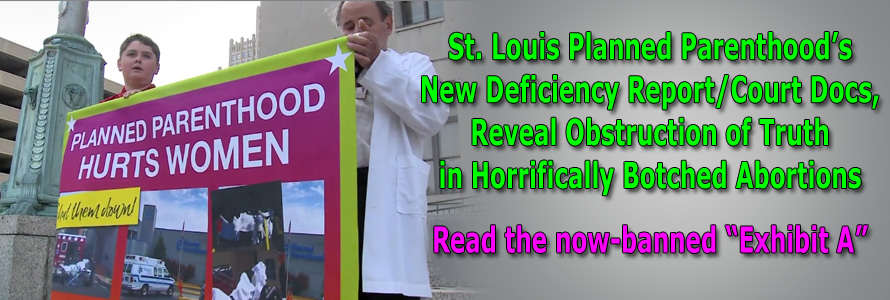 St. Louis Planned Parenthood’s New Deficiency Report/Court Docs, Reveal Obstruction of Truth in Horrifically Botched Abortions