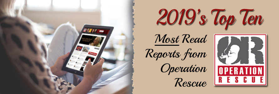 2019’s Top Ten Most Read Reports from Operation Rescue