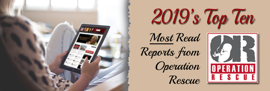 2019’s Top Ten Most Read Reports from Operation Rescue