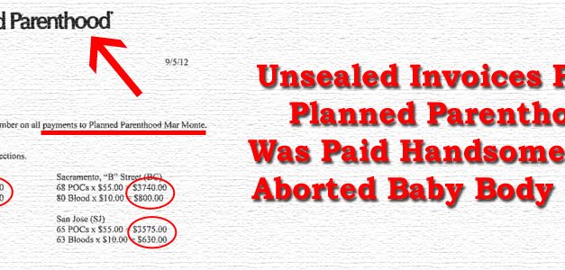 Unsealed Invoices Prove Planned Parenthood Was Paid Handsomely for Aborted Baby Body Parts