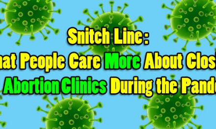 Snitch Line: What People Care More About Closing than Abortion Clinics During the Pandemic