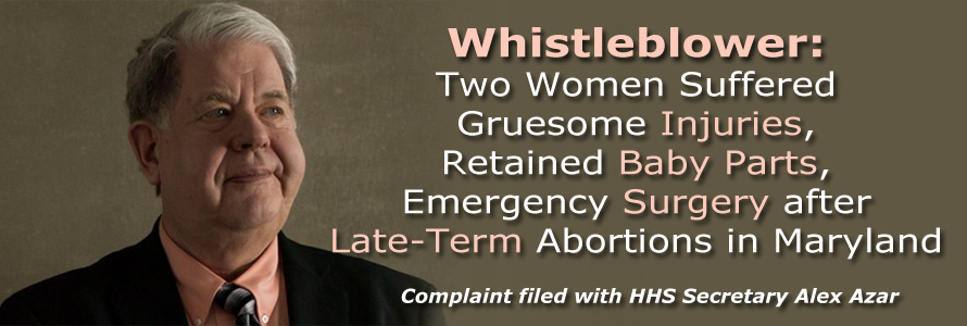 Whistleblower: 2 Women Suffered Gruesome Injuries, Retained Baby Parts, Emergency Surgery after Late-Term Abortions in Maryland
