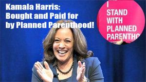 Kamala Harris: Biden’s VP Pick Bought and Paid For by Planned Parenthood