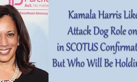 Harris Likely to Play Attack Dog Role on Abortion in SCOTUS Confirmation Hearing, But Who Will Be Holding Her Leash?