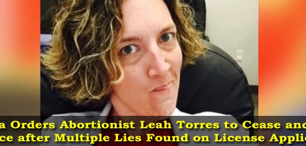Alabama Orders Abortionist Leah Torres to Cease and Desist Practice After Multiple Lies Found on License Application