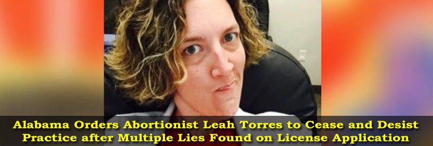 Alabama Orders Abortionist Leah Torres to Cease and Desist Practice After Multiple Lies Found on License Application