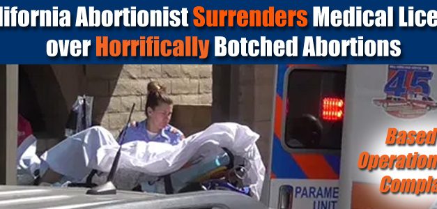 California Abortionist Surrenders Medical License over Horrifically Botched Abortions