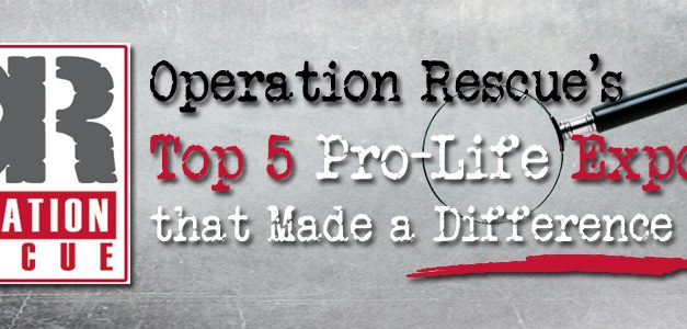 Operation Rescue’s Top Five Pro-Life Exposés that Made a Difference in 2020