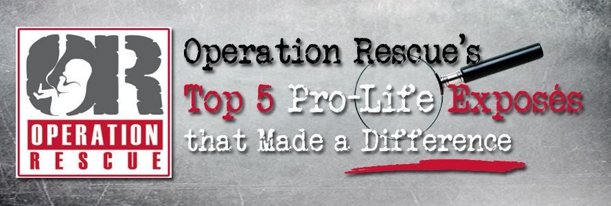 Operation Rescue’s Top Five Pro-Life Exposés that Made a Difference in 2020