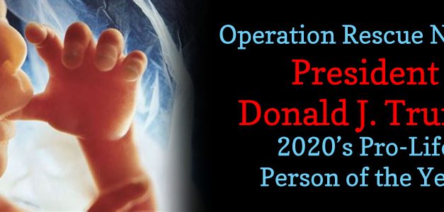 Operation Rescue Names President Trump 2020’s Pro-Life Person of the Year