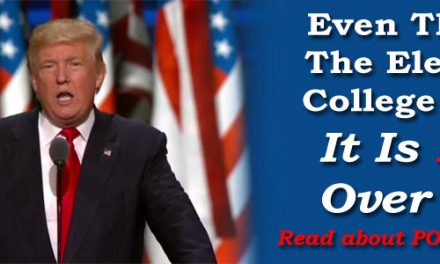 Even Though The Electoral College Met…It Is NOT Over Yet!