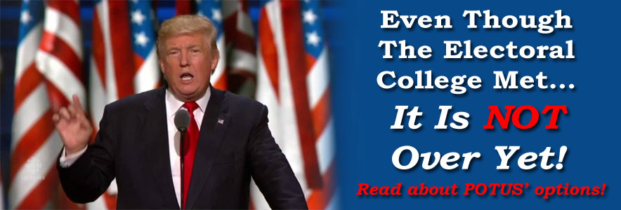 Even Though The Electoral College Met…It Is NOT Over Yet!