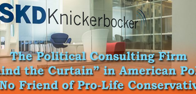 The Political Consulting Firm “Behind the Curtain” in American Politics is No Friend of Pro-Life Conservatives