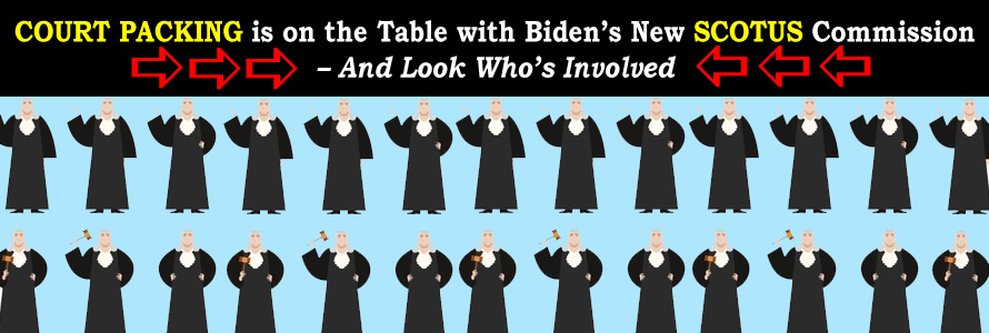 Court Packing is on the Table with Biden’s New SCOTUS Commission – And Look Who’s Involved