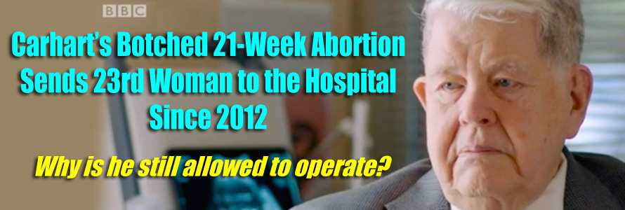 Carhart’s Botched 21-Week Abortion Sends 23rd Woman to the Hospital Since 2012