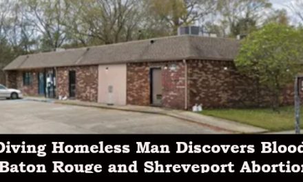 Dumpster Diving Homeless Man Discovers Bloody Abortion Horrors at Baton Rouge and Shreveport Abortion Facilities