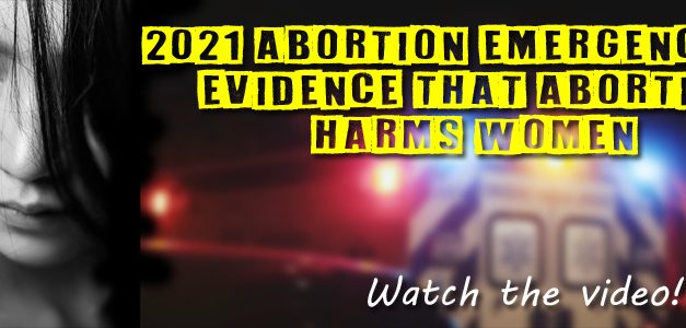 New Video: Abortion Emergencies in 2021 Are Evidence that Abortion Harms Women