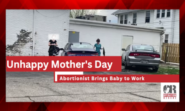 Unhappy Mother’s Day: Abortionist Brings Baby to Work!