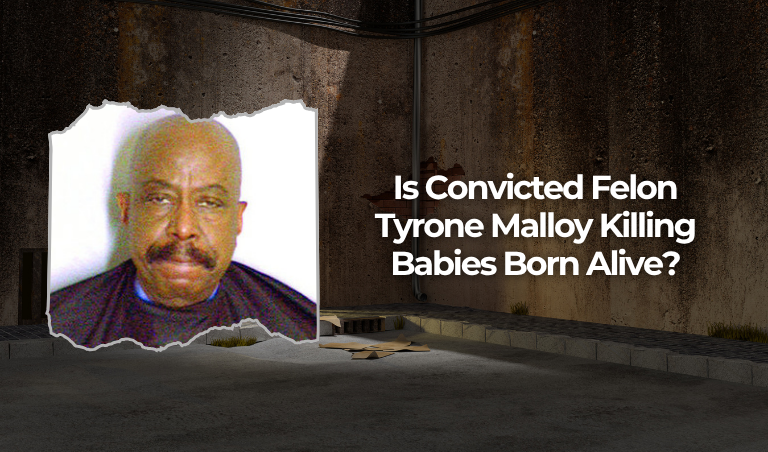 Is Convicted Felon Tyrone Malloy Killing Babies Born Alive?